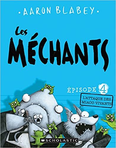 Aaron Blabey L'Attaque des Miaou-Vivants - Les Mechants #4