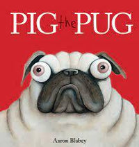 Pig The Pug by Aaron Blabey