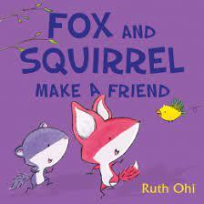 Ruth Ohi Fox And Squirrel Make A Friend